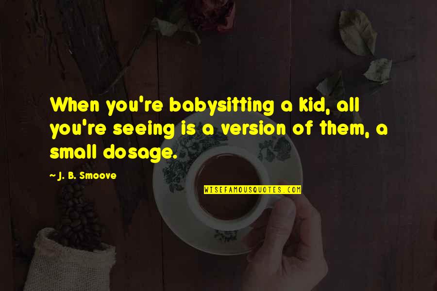 Version Of You Quotes By J. B. Smoove: When you're babysitting a kid, all you're seeing