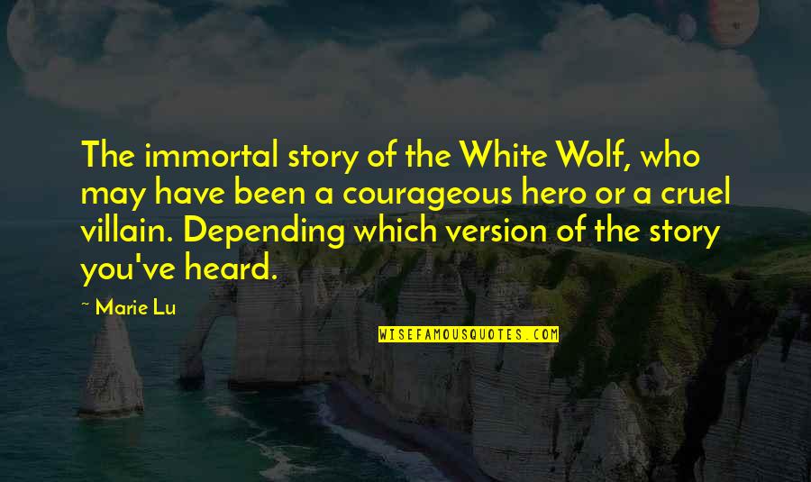 Version Of You Quotes By Marie Lu: The immortal story of the White Wolf, who