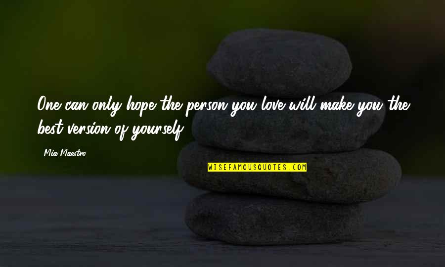 Version Of Yourself Quotes By Mia Maestro: One can only hope the person you love