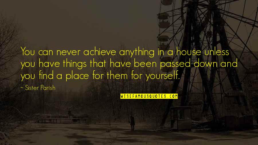 Versioning Numbering Quotes By Sister Parish: You can never achieve anything in a house