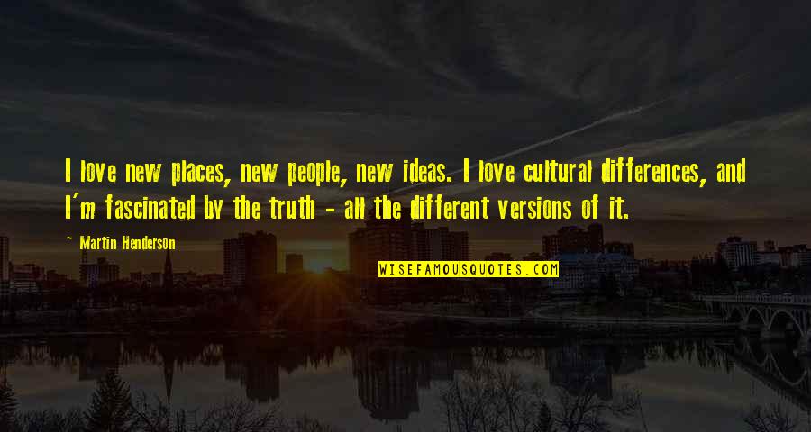 Versions Of The Truth Quotes By Martin Henderson: I love new places, new people, new ideas.