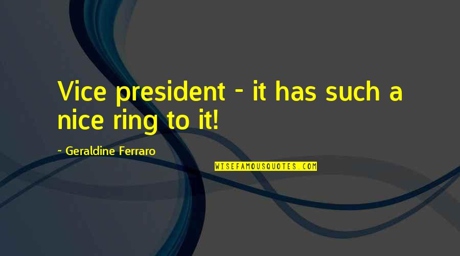 Verslas Ir Quotes By Geraldine Ferraro: Vice president - it has such a nice