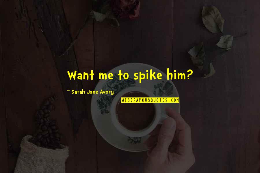 Versluys Oosteroever Quotes By Sarah Jane Avory: Want me to spike him?