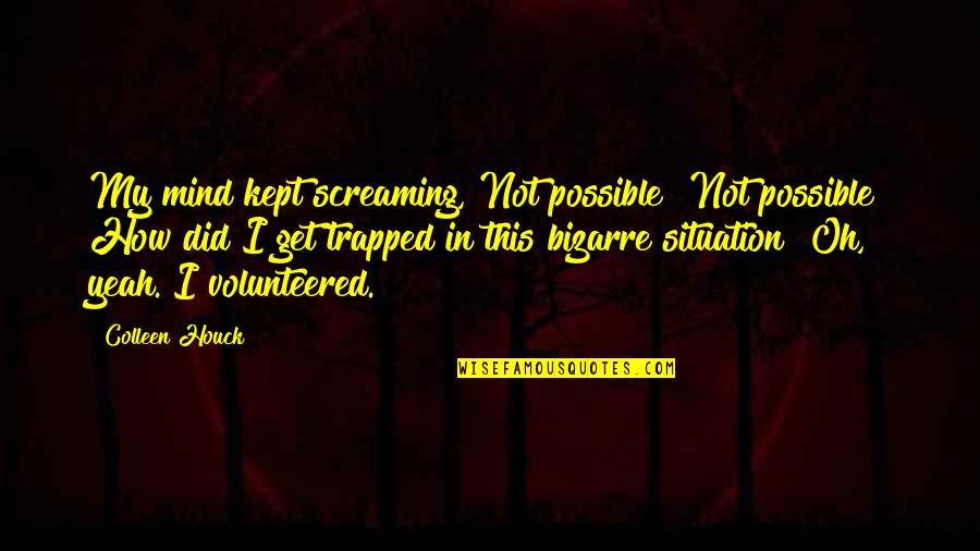 Versmufajok Quotes By Colleen Houck: My mind kept screaming, Not possible! Not possible! Versmufajok Quotes By Colleen Houck: My mind kept screaming, Not possible! Not possible!
