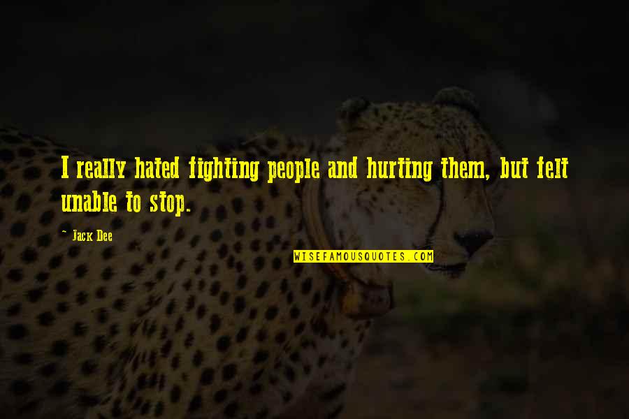 Versos De Amor Quotes By Jack Dee: I really hated fighting people and hurting them,