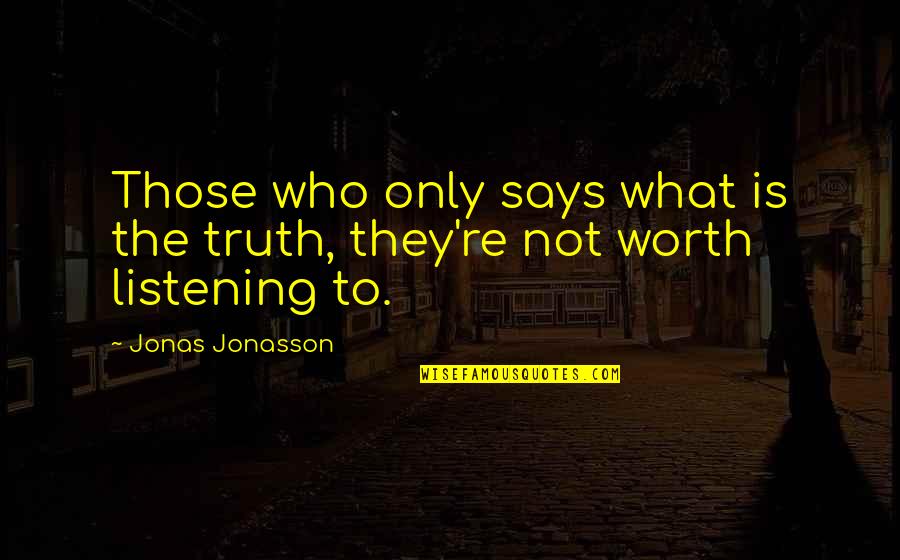Verspielte N Chte Quotes By Jonas Jonasson: Those who only says what is the truth,
