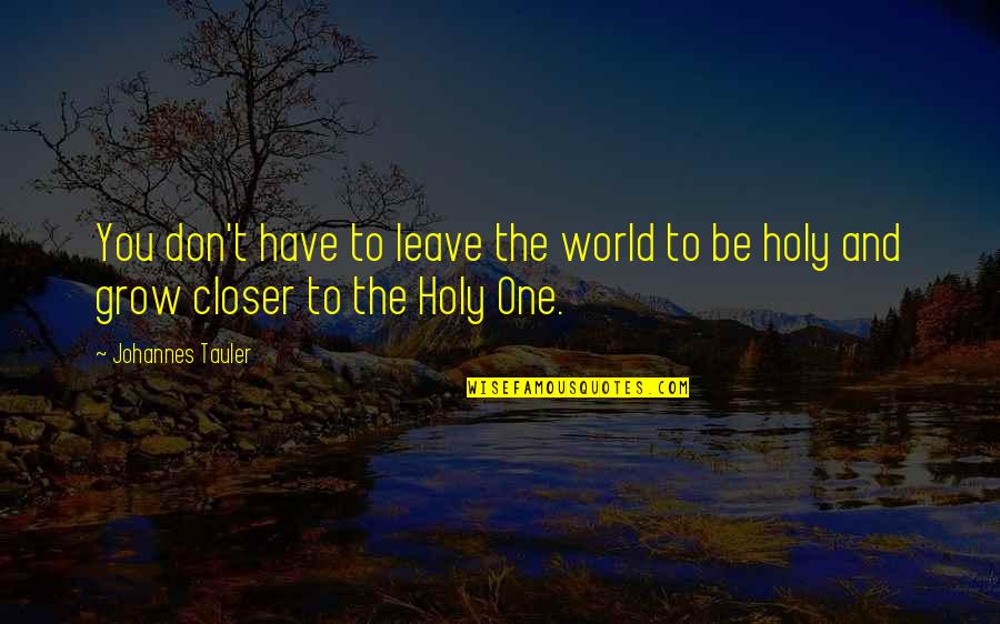 Versprechen Dennys Restaurant Quotes By Johannes Tauler: You don't have to leave the world to