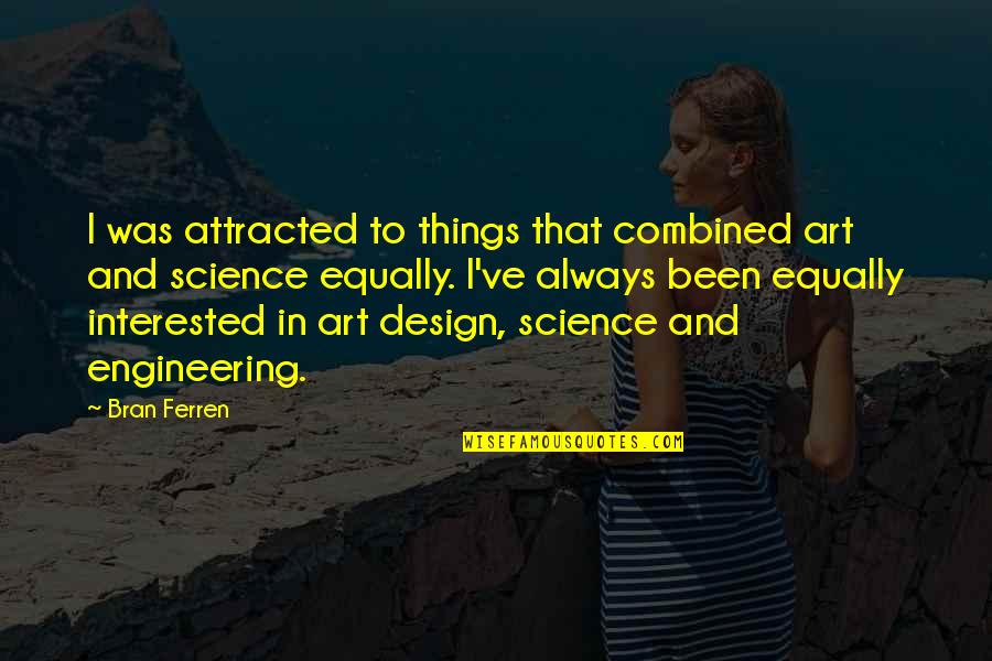 Versprechen Traduction Quotes By Bran Ferren: I was attracted to things that combined art Versprechen Traduction Quotes By Bran Ferren: I was attracted to things that combined art