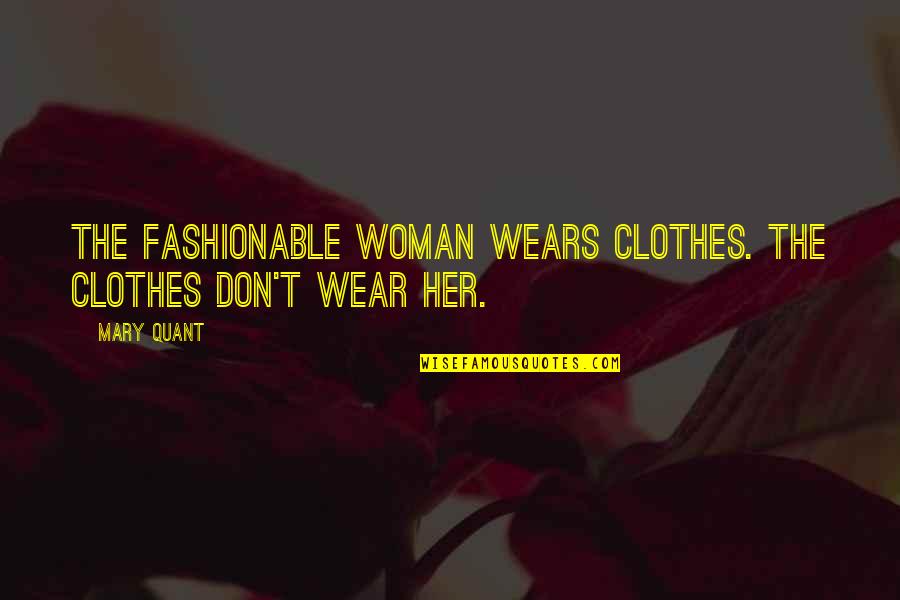 Verspreidingsconcurrent Quotes By Mary Quant: The fashionable woman wears clothes. The clothes don't