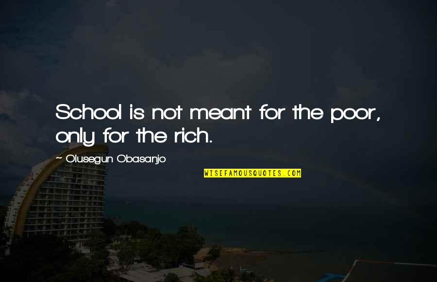 Verspringen Atletiek Quotes By Olusegun Obasanjo: School is not meant for the poor, only