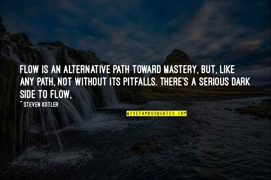 Verspringen Atletiek Quotes By Steven Kotler: Flow is an alternative path toward mastery, but,