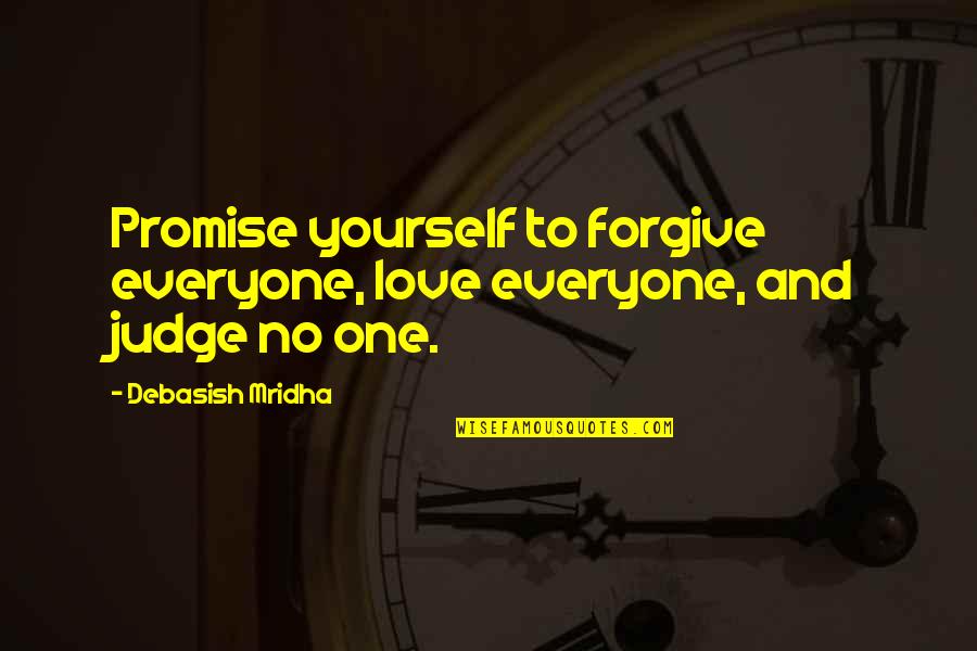 Verst Ndlich Quotes By Debasish Mridha: Promise yourself to forgive everyone, love everyone, and Verst Ndlich Quotes By Debasish Mridha: Promise yourself to forgive everyone, love everyone, and
