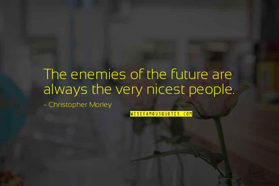 Verstanden Conjugation Quotes By Christopher Morley: The enemies of the future are always the Verstanden Conjugation Quotes By Christopher Morley: The enemies of the future are always the