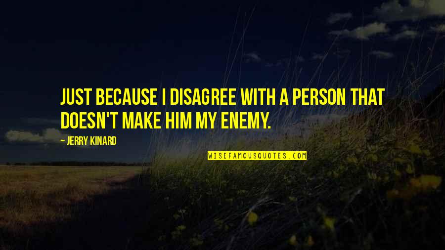 Verstandshuwelijk Quotes By Jerry Kinard: Just because I disagree with a person that