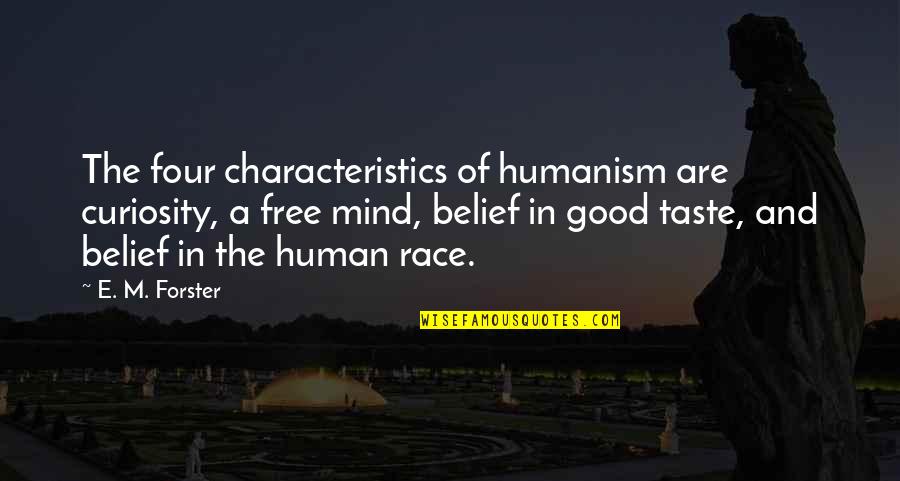 Versteck Quotes By E. M. Forster: The four characteristics of humanism are curiosity, a
