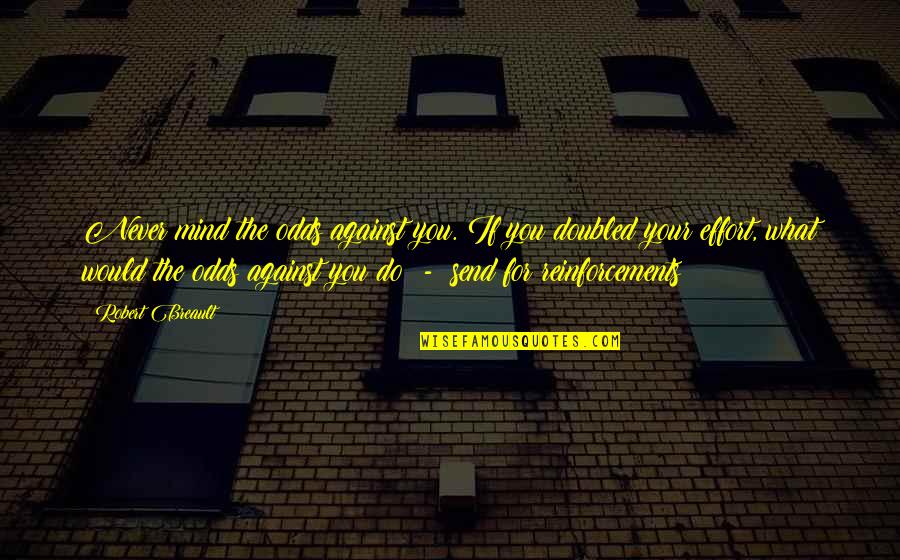 Versteegen Hearse Quotes By Robert Breault: Never mind the odds against you. If you Versteegen Hearse Quotes By Robert Breault: Never mind the odds against you. If you