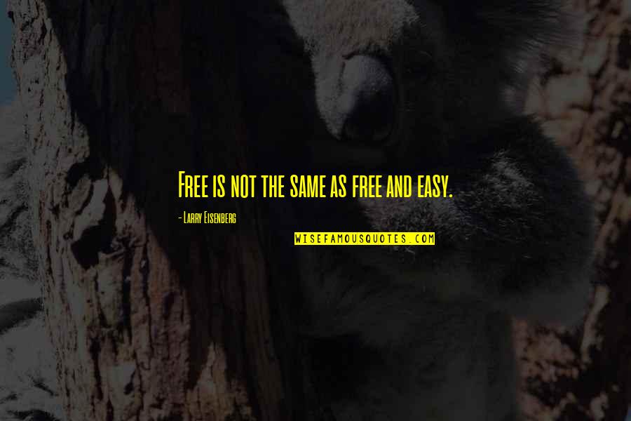 Verstehen Quotes By Larry Eisenberg: Free is not the same as free and