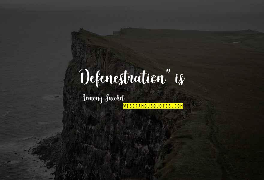 Verstehen Quotes By Lemony Snicket: Defenestration" is