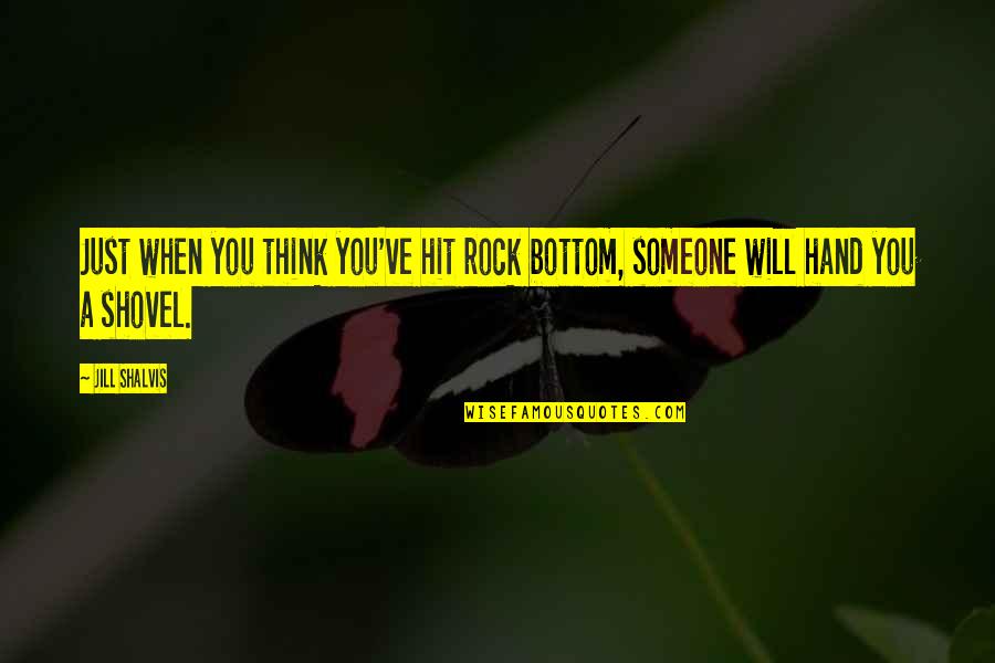 Verstehen Sie Quotes By Jill Shalvis: Just when you think you've hit rock bottom,