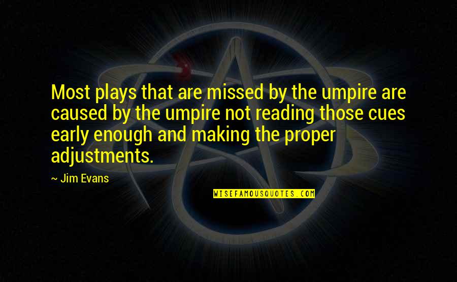 Versteht Quotes By Jim Evans: Most plays that are missed by the umpire