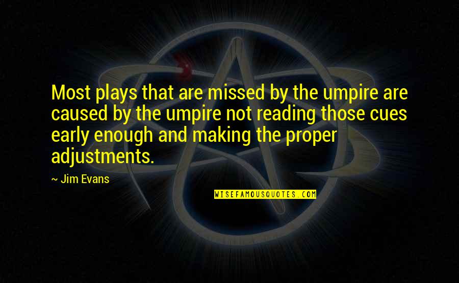 Versteht Quotes By Jim Evans: Most plays that are missed by the umpire Versteht Quotes By Jim Evans: Most plays that are missed by the umpire