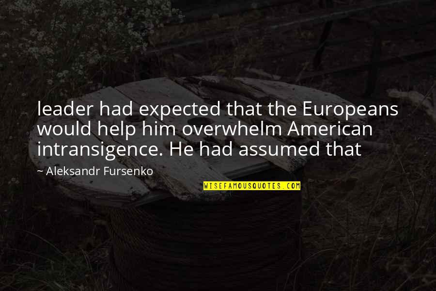 Verstraelen Mechelen Quotes By Aleksandr Fursenko: leader had expected that the Europeans would help