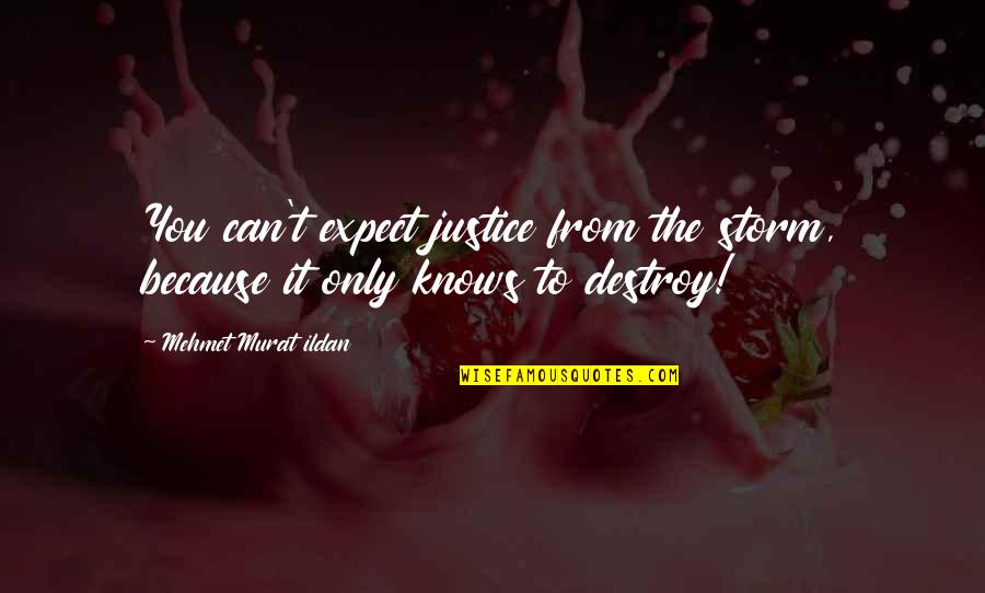 Verstreken Veltem Quotes By Mehmet Murat Ildan: You can't expect justice from the storm, because