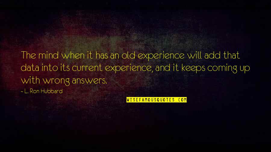 Versts Quotes By L. Ron Hubbard: The mind when it has an old experience Versts Quotes By L. Ron Hubbard: The mind when it has an old experience