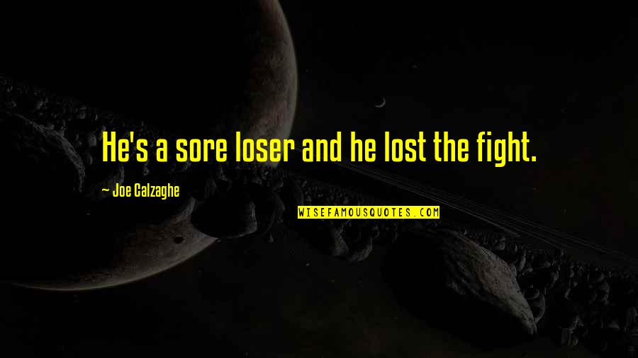Versuch Ber Quotes By Joe Calzaghe: He's a sore loser and he lost the Versuch Ber Quotes By Joe Calzaghe: He's a sore loser and he lost the