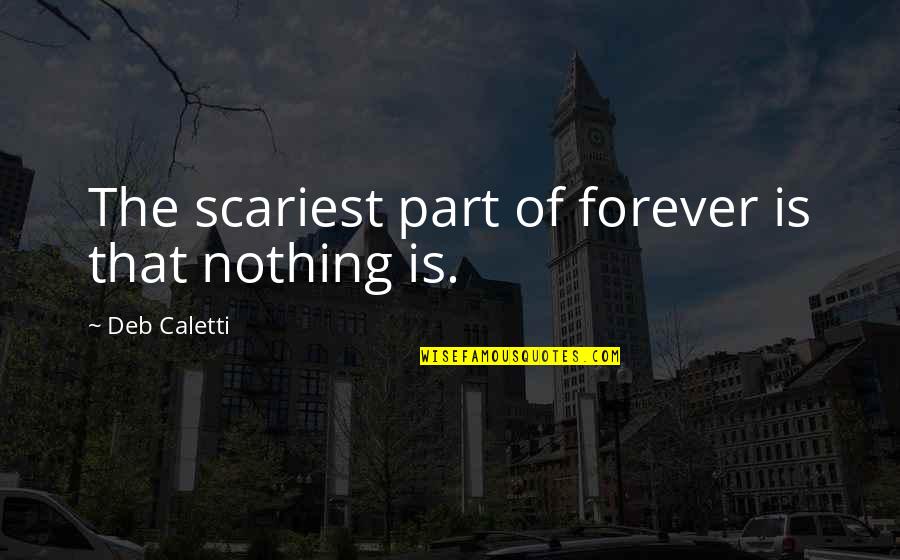 Versum Quotes By Deb Caletti: The scariest part of forever is that nothing Versum Quotes By Deb Caletti: The scariest part of forever is that nothing
