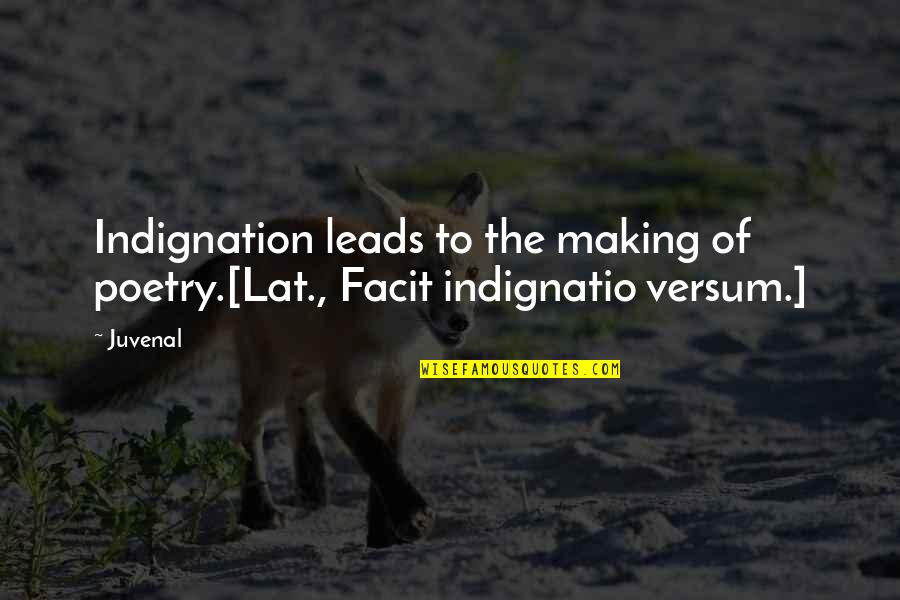 Versum Quotes By Juvenal: Indignation leads to the making of poetry.[Lat., Facit