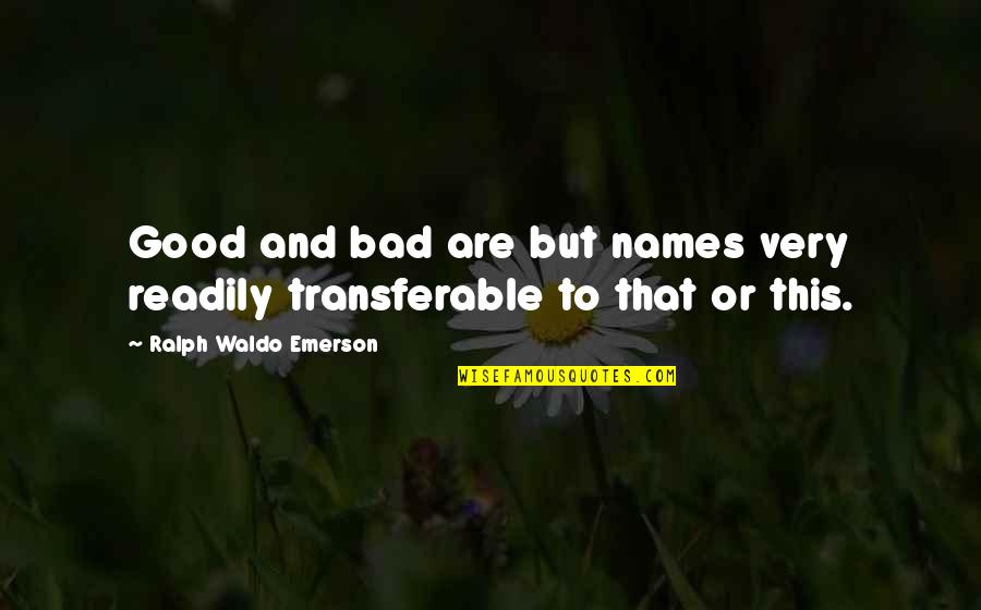 Versum Quotes By Ralph Waldo Emerson: Good and bad are but names very readily Versum Quotes By Ralph Waldo Emerson: Good and bad are but names very readily