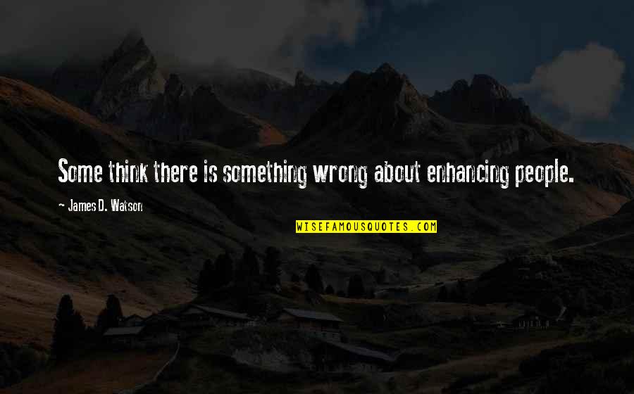 Versuri Rap Quotes By James D. Watson: Some think there is something wrong about enhancing Versuri Rap Quotes By James D. Watson: Some think there is something wrong about enhancing