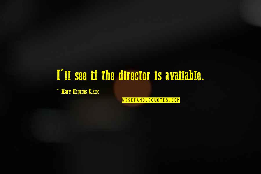 Versuri Rap Quotes By Mary Higgins Clark: I'll see if the director is available. Versuri Rap Quotes By Mary Higgins Clark: I'll see if the director is available.
