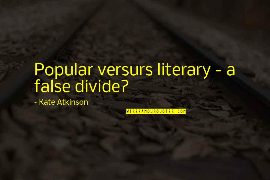 Versurs Quotes By Kate Atkinson: Popular versurs literary - a false divide? Versurs Quotes By Kate Atkinson: Popular versurs literary - a false divide?