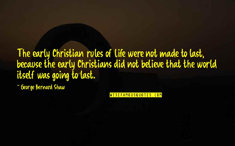 Versus Law Conveyancing Quotes By George Bernard Shaw: The early Christian rules of life were not Versus Law Conveyancing Quotes By George Bernard Shaw: The early Christian rules of life were not