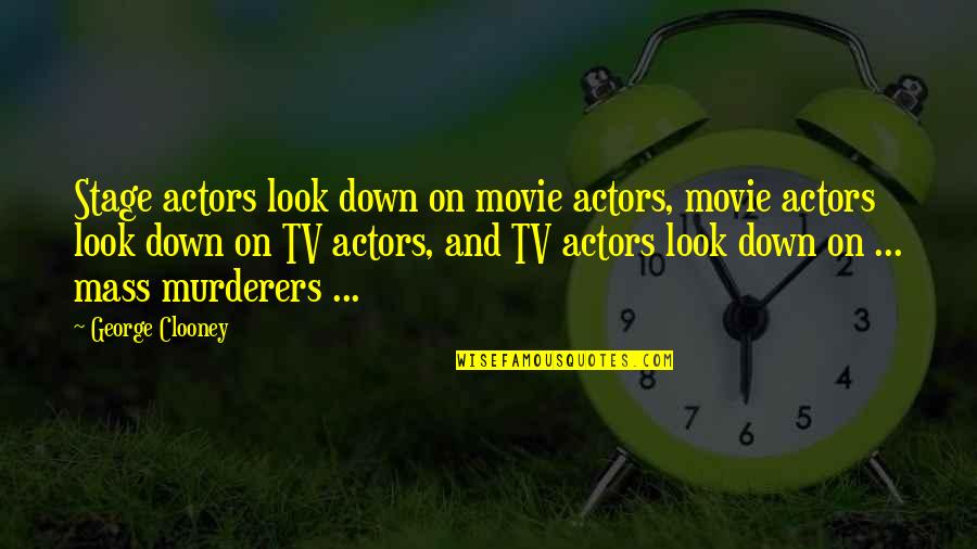 Versus Movie Quotes By George Clooney: Stage actors look down on movie actors, movie