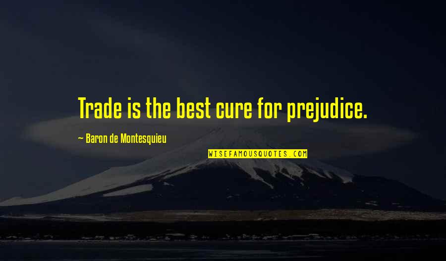 Vertaling Quotes By Baron De Montesquieu: Trade is the best cure for prejudice.