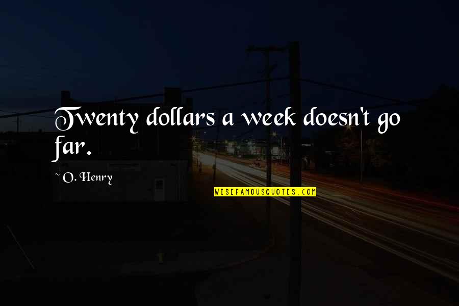 Vertas Quotes By O. Henry: Twenty dollars a week doesn't go far.