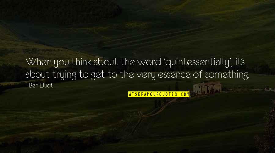 Vertebrata Adalah Quotes By Ben Elliot: When you think about the word 'quintessentially', it's Vertebrata Adalah Quotes By Ben Elliot: When you think about the word 'quintessentially', it's