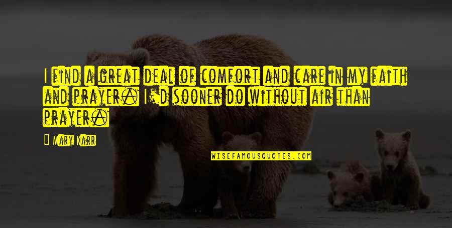 Vertebrata Adalah Quotes By Mary Karr: I find a great deal of comfort and Vertebrata Adalah Quotes By Mary Karr: I find a great deal of comfort and