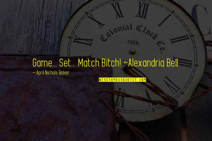Vertebrates Quotes By April Nichols Baker: Game... Set... Match Bitch! ~Alexandria Bell Vertebrates Quotes By April Nichols Baker: Game... Set... Match Bitch! ~Alexandria Bell