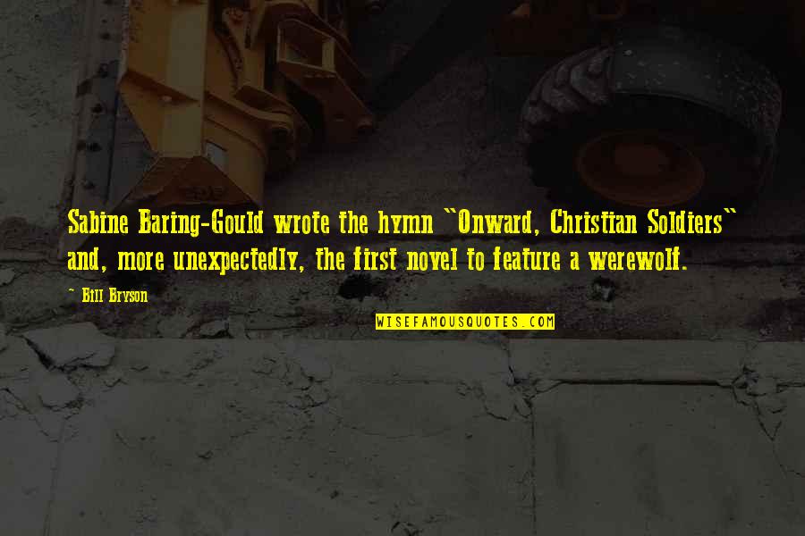 Vertebrates Quotes By Bill Bryson: Sabine Baring-Gould wrote the hymn "Onward, Christian Soldiers" Vertebrates Quotes By Bill Bryson: Sabine Baring-Gould wrote the hymn "Onward, Christian Soldiers"