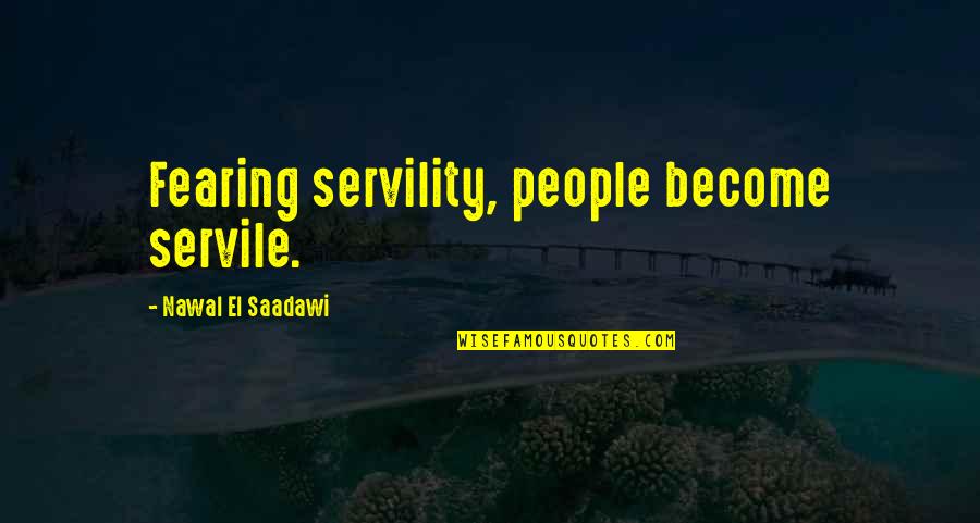 Verteilen Englisch Quotes By Nawal El Saadawi: Fearing servility, people become servile.