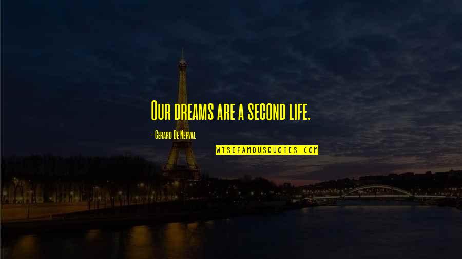 Verteilt Auf Quotes By Gerard De Nerval: Our dreams are a second life. Verteilt Auf Quotes By Gerard De Nerval: Our dreams are a second life.