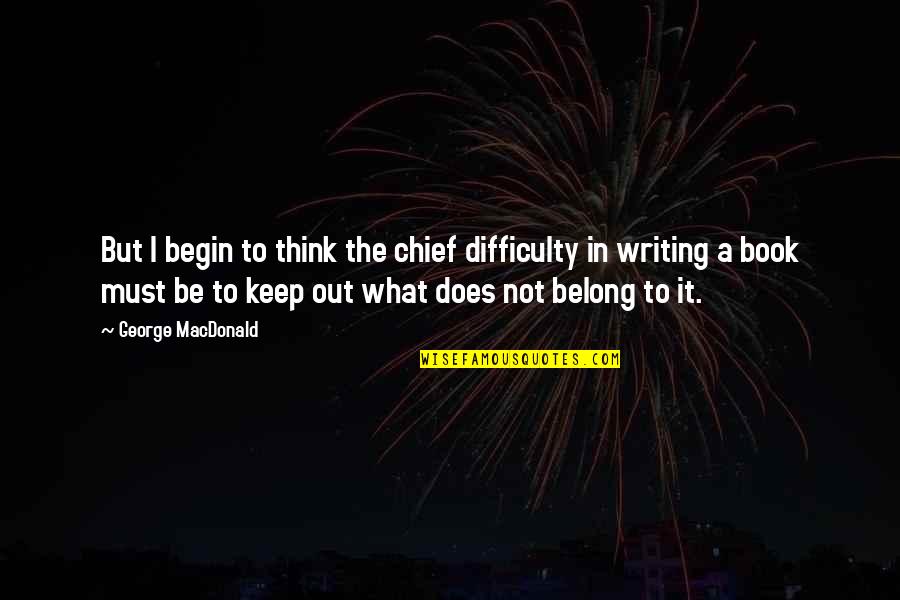 Vertejas Quotes By George MacDonald: But I begin to think the chief difficulty