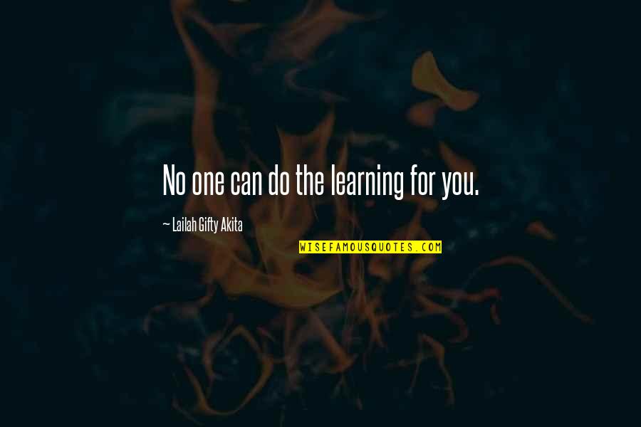 Vertejas Quotes By Lailah Gifty Akita: No one can do the learning for you.