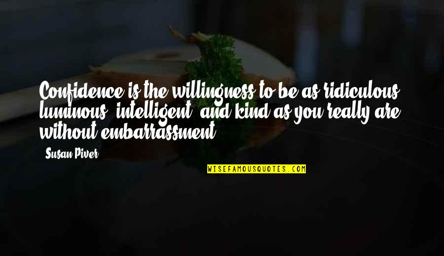 Vertejas Quotes By Susan Piver: Confidence is the willingness to be as ridiculous,