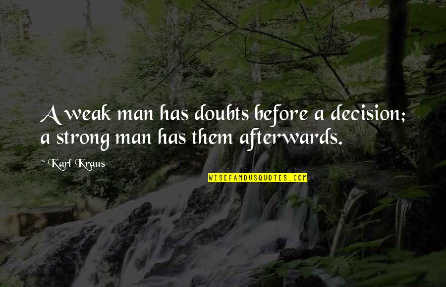 Vertellen Dat Quotes By Karl Kraus: A weak man has doubts before a decision;