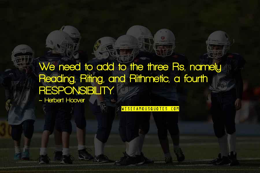 Vertellen In Het Quotes By Herbert Hoover: We need to add to the three R's, Vertellen In Het Quotes By Herbert Hoover: We need to add to the three R's,